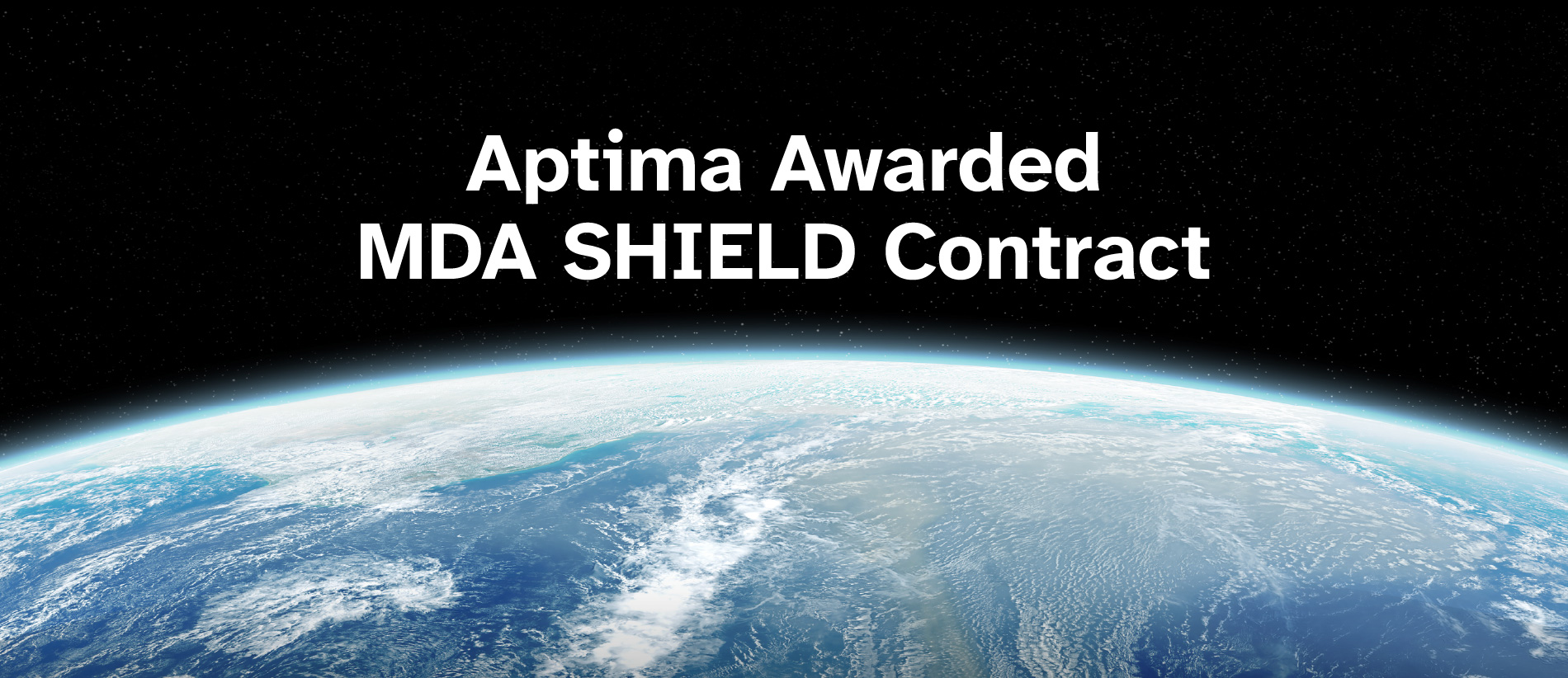 Stylized, designed graphic of the Earth from space, with the headline, “Aptima Awarded MDA SHIELD Contract” over it.